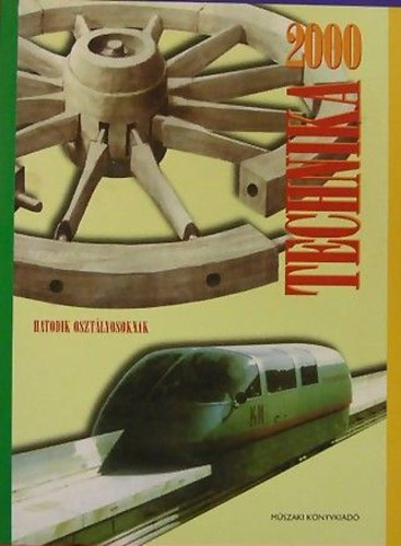 Dr. Ichn�d S�ndor; Dr. Schiller Istv�n; Szende Tam�sn� Debreceni Zsuzsanna - Technika 2000 6. oszt�lyosoknak