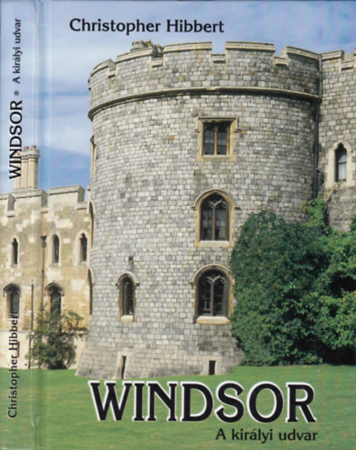 Christopher Hibbert - Windsor - A kir�lyi udvar