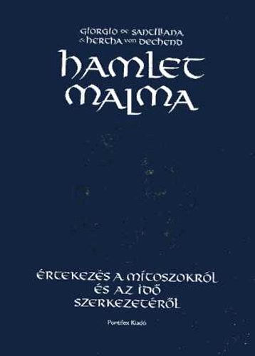 Von Dechend; Santillana - Hamlet malma (rtekezs a mtoszokrl s az id szerkezetrl)
