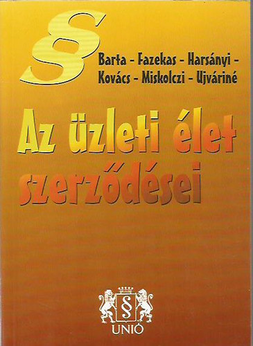 Barta; Fazekas; Hars�nyi; Kov�cs; Miskolczi; Ujv�rin� Antal Edit - Az �zleti �let szerz�d�sei