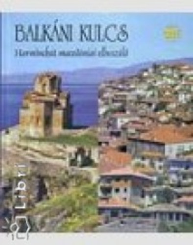 Kirly Farkas  (szerk.) - Balkni kulcs - Harminchat macedniai elbeszl