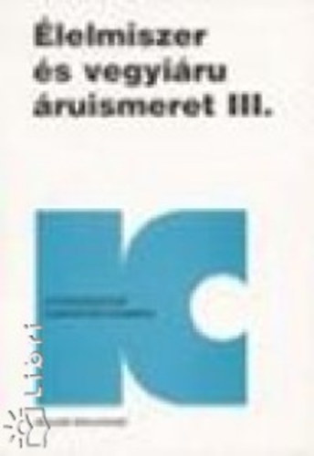 Etal.; Dr. Buzs Gizella; Bartha Lszln - lelmiszer s vegyiru ruismeret III.