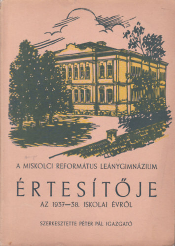Pter Pl  (szerk.) - A Miskolci Reformtus Lenygimnzium rtestje az 1937-38. iskolai vrl