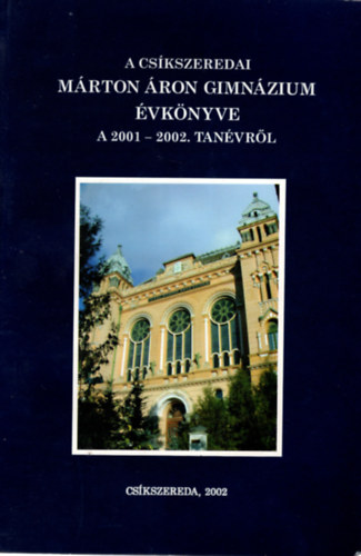 Krist Borka Borsodi L. Lszl  (szerk.) - A cskszeredai  Mrton ron Gimnzium vknyve - A 2001-2002. tanvrl