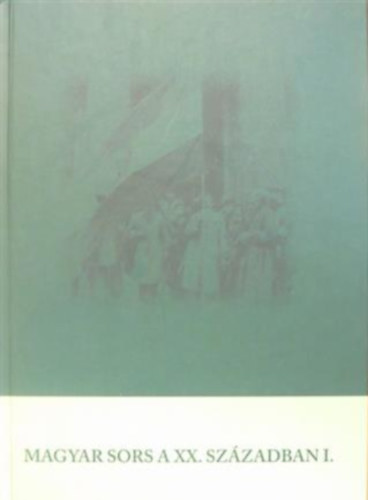 Bartusz-Dobosi L�szl� - Magyar sors a XX. sz�zadban I.