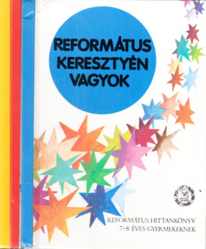 Református keresztyén vagyok + Utaid, Uram, mutasd meg! + Így szerette Isten a világot (Református hittankönyv) 3 mű