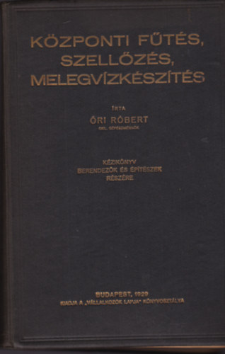 Őri Róbert - Központi fűtés. szellőzés, melegvízkészítés