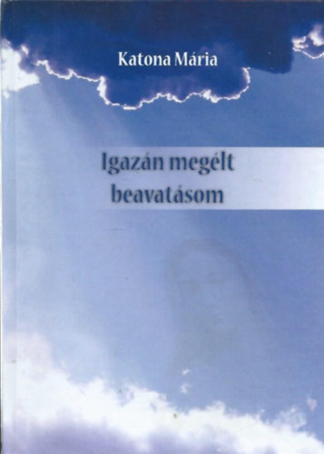 Katona Mria - Igazn meglt beavatsom