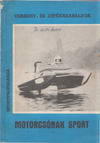Sz�ntha J�nos  (szerk.) - Motorcs�nak sport (verseny- �s j�t�kszab�lyok)