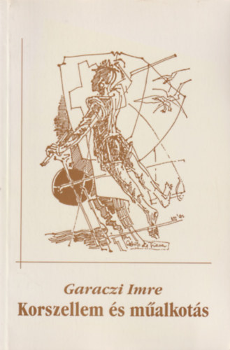 Garaczi Imre - Korszellem �s m�alkot�s (M�v�szetelm�leti �s mor�lb�lcseleti �r�sok)
