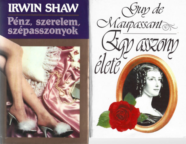2 db könyv, Irwin Shaw: Pénz, szerelem, szépasszonyok, Guy de Maupassant: Egy asszony élete