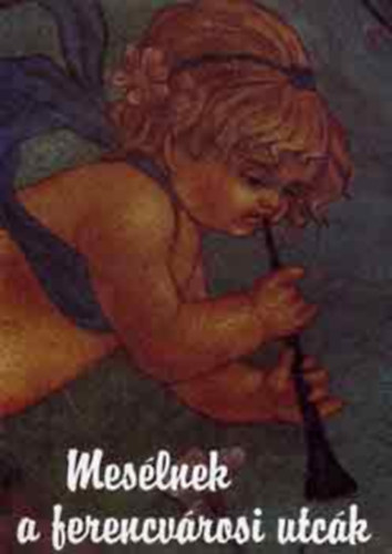 szerk.Luk�cs Em�lia - Mes�lnek a ferencv�rosi utc�k