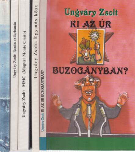 Ungvry Zsolt - 5 db. Ungvry ktet (Ki az r Buzognyban? + Egyms kzt + MMC (Magyar Monte Cristo) + Bann az ikebann + Mltid - Regnum Marianum)