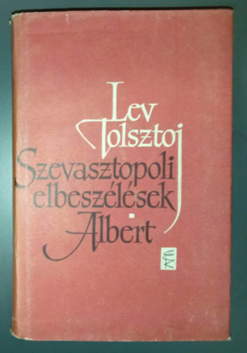 Lev Tolsztoj  (??? ???????) - Albert - Szevasztopoli �s m�s elbesz�l�sek (Erd�irt�s / Kauk�zusi eml�keimb�l / Egy bili�rd-fel�r� napl�j�b�l / Szevasztopol december hav�ban; m�jus hav�ban; 1855 augusztus�ban / H�vihar / K�t husz�rtiszt /