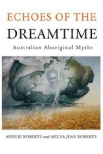 Ainslie Roberts - Charles P. Mountford - Echoes Of The Dreamtime