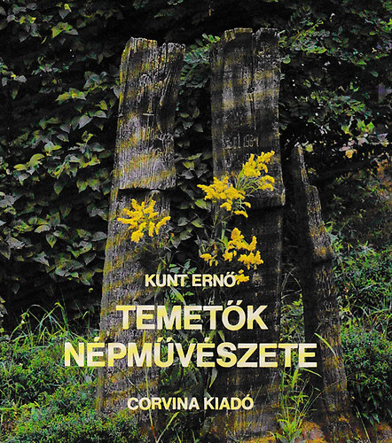 Kunt Ern� - Temet�k n�pm�v�szete      - A n�pi temetkez�s hagyom�nyai  - A s�rjel a hiedelmekben - Fekete-feh�r �s sz�nes fot�kkal, �br�kkal illusztr�lva.