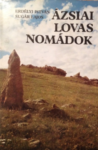 Erd�lyi Istv�n - �zsiai lovas nom�dok. R�g�szeti exped�ci�k Mong�li�ban