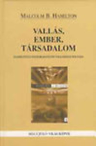 Malcolm B. Hamilton - Vall�s, ember, t�rsadalom - Elm�leti �s �sszehasonl�t� vall�sszociol�gia