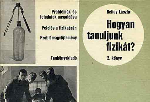 Bellay Lszl - Hogyan tanuljunk fizikt? 2. knyv