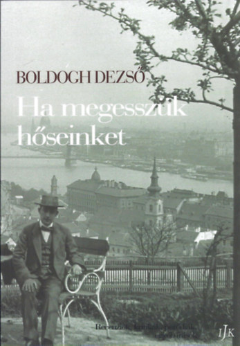 Boldogh Dezs� - Ha megessz�k h�seinket