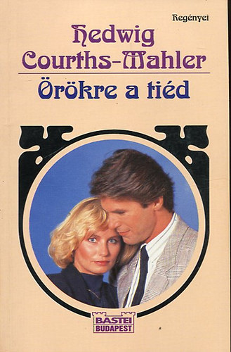 Hedwig Courths-Mahler - Örökre a tiéd