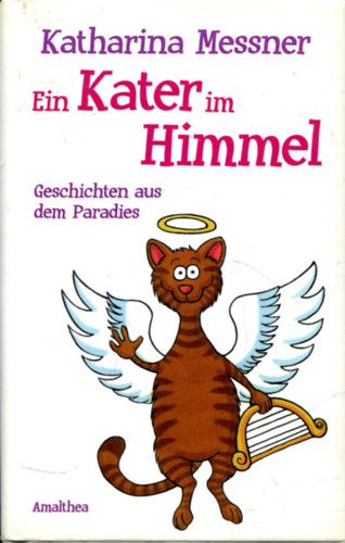 Katharina Messner - Ein Kater im Himmel  (Geschichten aus dem Paradies)