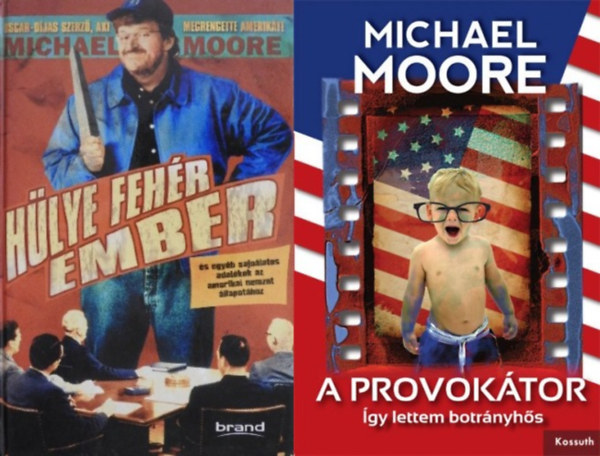 Michael Moore - 2 db Michael Moore k�nyv: A provok�tor - �gy lettem botr�nyh�s + H�lye feh�r ember �s egy�b sajn�latos adal�kok az amerikai nemzet �llapot�hoz