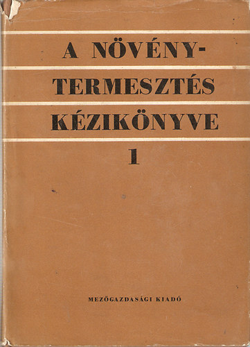 L�ng G�za  (szerk.) - A n�v�nytermeszt�s k�zik�nyve I.