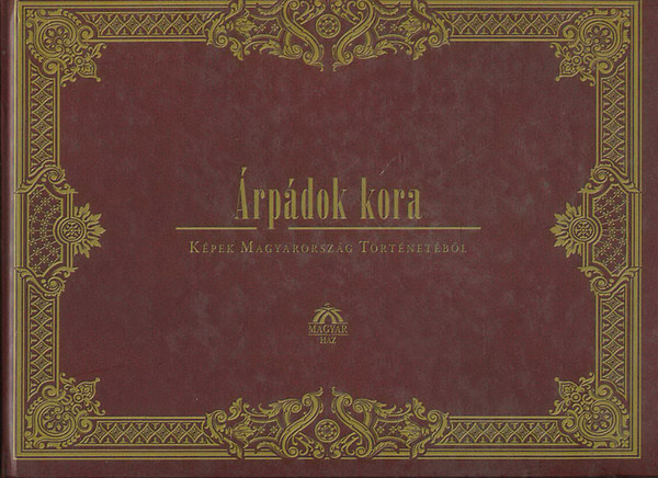 Árpádok kora - Képek Magyarország Történetéből