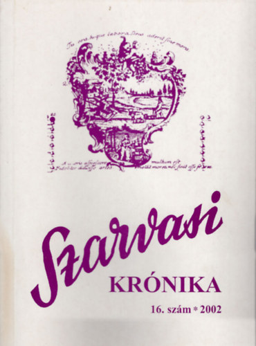 Dr. Kutas Ferenc (szerk.) - Szarvasi Krónika 16. szám 2002 Közművelődési és helytörténeti folyóirat