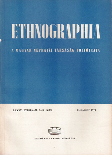 Fldes Lszl  (szerk.) - Ethnographia - A Magyar Nprajzi Trsasg folyirata  LXXXV. vfolyam 1974/ 2-3.. szm