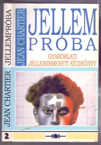 Szerk.: Tam�si Erzs�bet, Ford.: Zimler Tam�s Jean Chartier - Jellempr�ba 2. - GYAKORLATI JELLEMISMERETI K�ZIK�NYV (Tesztek; A bemutatott p�lda t�m�r �rtelmez�se; P�lda a k�rd��v alkalmaz�s�ra; A grafol�gia; A pszichikailag fix�lt; A fizikailag mobil; Jellemtani tan�csad�s...)