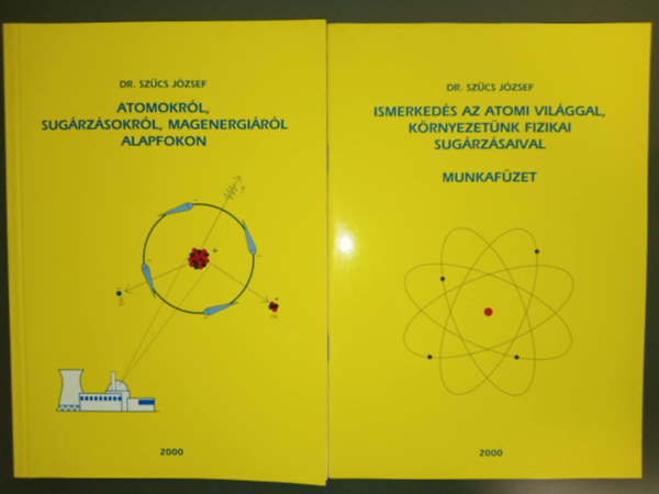 Dr. Szűcs József - Atomokról, sugárzásokról, magenergiáról alapfokon - tananyag kiegészítő és tehetségfejlesztő foglalkozásokra 12 éven felüliek számára (Könyv + Munkafüzet