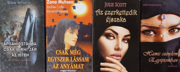 Zana Muhsen, Emily Marsh Scott, Julie Scott Siba Shakib - Muzulmn ni sorsok, 4 db: Afganisztnba csak srni jr az Isten + Csak mg egyszer lssam az anymat - Rabszolgasgom trtnete + Hamis szerelem Egyiptomban + Az ezerkettedik jszaka