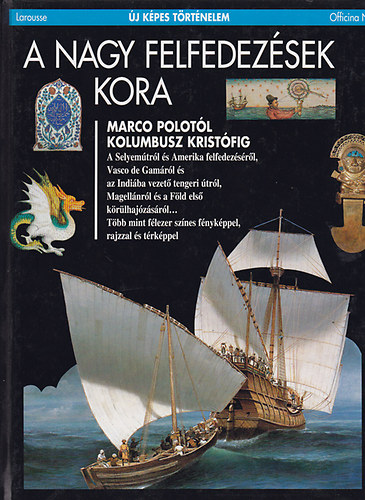 Larousse - A nagy felfedezsek kora (j kpes trtnelem)