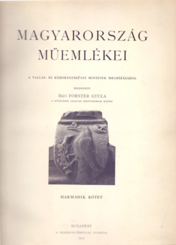 Szerkeszti Br Forster Gyula - A Memlkek Orszgos Bizottsgnak elnke - Magyarorszg memlkei harmadik ktet (A Memlkek Orszgos Bizottsgnak kiadvnyai III.)