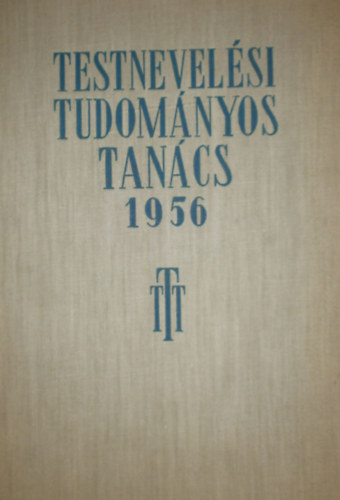 Dr. Hepp Ferenc  (szerk.) - Testnevelsi Tudomnyos Tancs 1956