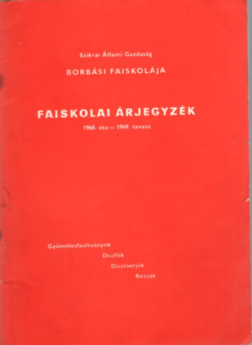 Faiskolai árjegyzék - Szikrai Állami Gazdaság Borbási Faiskolája 1968. ősz- 1969. tavasz