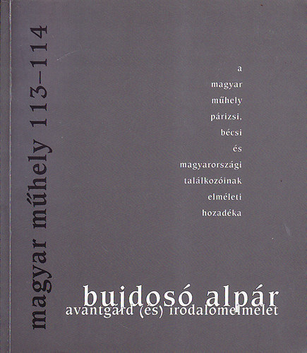 Bujdos Alpr - Avantgrd (s) irodalomelmlet: A Magyar Mhely prizsi, bcsi s magyarorszgi tallkozinak elmleti hozadka