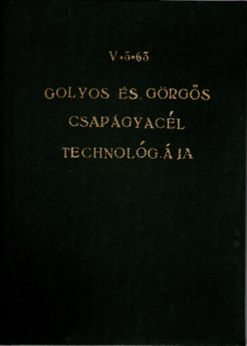 Okos Bertalan Fekete Imre - Goly�s �s g�rg�s csap�gyac�l technol�gi�ja V. 3. 63