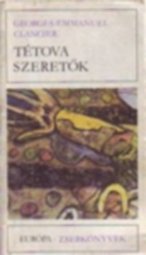 Abe Kb Georges-Emmanuel Clancier - 2 db. Eurpa zsebknyv sorozat: knyvei: Ttova szeretk + A homok asszonya