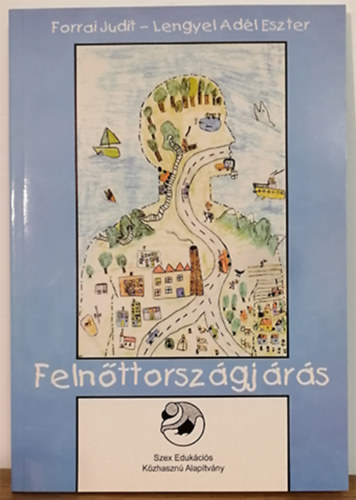 Forrai Judit - Lengyel Adél Eszter - Felnőttország-járás - Munkafüzet