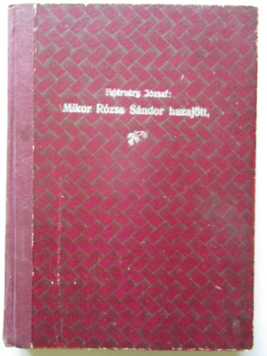 Fejrvry Jzsef - Mikor Rzsa Sndor hazajtt II.