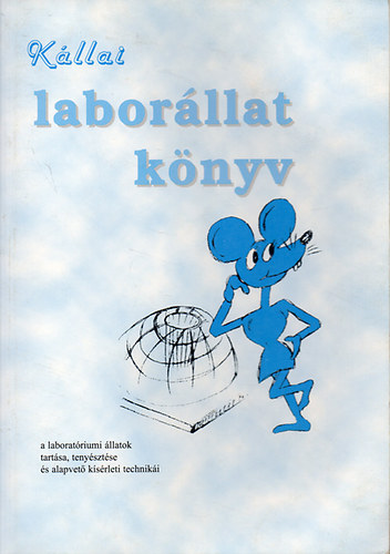 Prof dr K�llai L�szl� - Labor�llat k�nyv - Eg�rtan ( a laborat�riumi �llatok tart�sa, teny�szt�se �s alapvet� k�s�rleti technik�i )