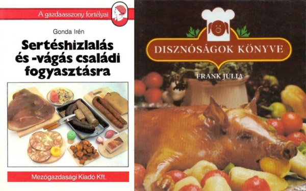 Frank Júlia Gonda Irén - 2 könyv sertéshús előállításához és felhasználásához: Sertéshízlalás és- vágás családi fogyasztásra + Disznóságok könyve