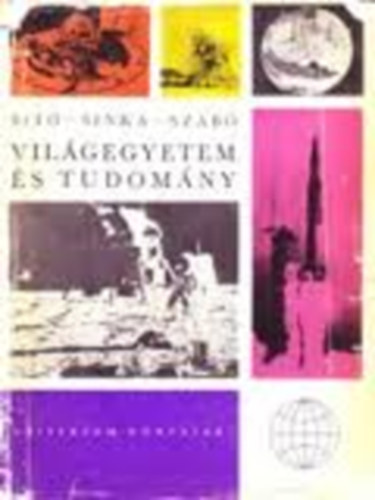 Bitó- Sinka- Szabó - Világegyetem és tudomány (Univerzum könyvtár)