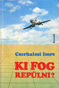 Cserhalmi Imre - Ki fog rep�lni?