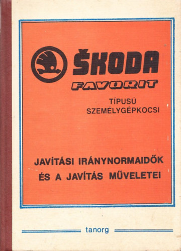 Dmtr Sndor  (szerk.) - Skoda Favorit tpus szemlygpkocsi (Javtsi irnynormaidk s a javts mveletei)