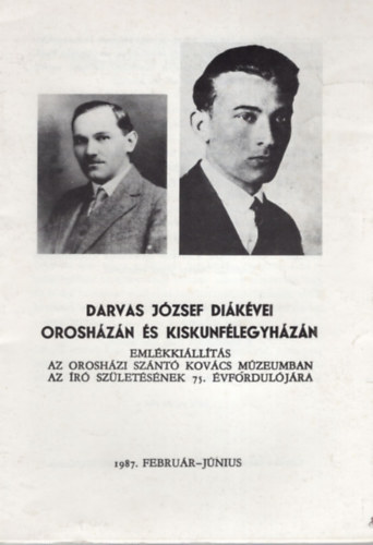 Szerk: Tak�cs L�szl� - Darvas J�zsef di�k�vei Orosh�z�n �s Kiskunf�legyh�z�n - Eml�kki�ll�t�s az orosh�zi Sz�nt� Kov�cs M�zeumban 1987. febru�r-j�nius