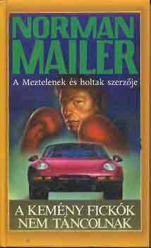 Norman Mailer - A kem�ny fick�k nem t�ncolnak